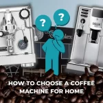 How To Choose A Coffee Machine For Home