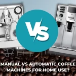 manual vs automatic coffee machine for home use