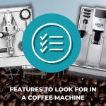 Features To Look For In A Coffee Machine