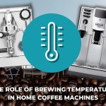 The Role of Brewing Temperature in Home Coffee Machines